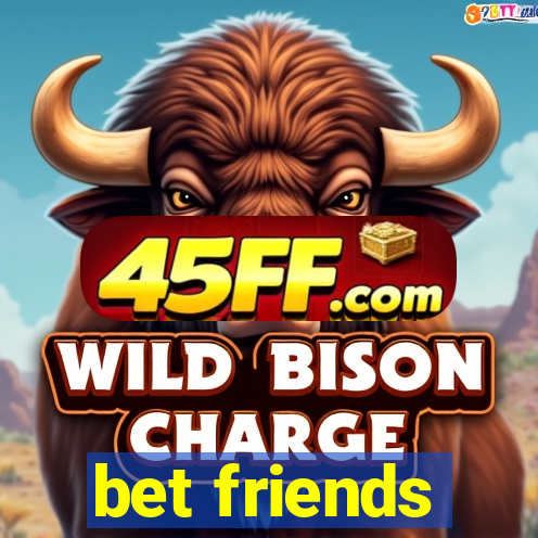 bet friends
